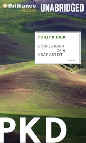 Philip K. Dick: Confessions of a Crap Artist (AudiobookFormat, 2012, Brilliance Audio)