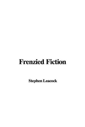 Stephen Leacock: Frenzied Fiction (Hardcover, 2006, IndyPublish.com)