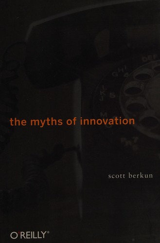The myths of innovation (2007, O'Reilly)