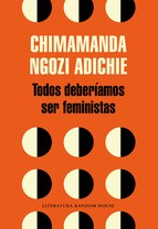Chimamanda Ngozi Adichie, Leire Salaberría: Todos deberíamos ser feministas (2015, Literatura Random House)