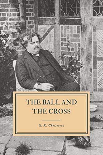 G. K. Chesterton: The Ball and the Cross (Paperback, 2019, Independently published, Independently Published)