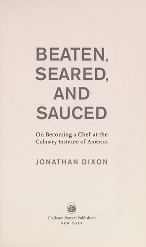 Jonathan Dixon: Beaten, seared, and sauced (2011, Clarkson Potter)