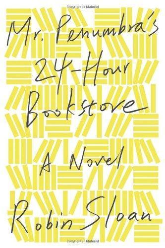 Robin Sloan: Mr. Penumbra's 24-Hour Bookstore (Mr. Penumbra's 24-Hour Bookstore, #1) (Hardcover, 2012)