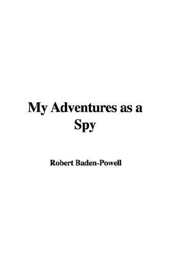 Robert Baden-Powell: My Adventures As a Spy (Hardcover, 2005, IndyPublish.com)