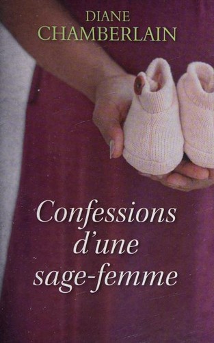 Diane Chamberlain: Confessions d'une Sage-femme (French language, 2013, Editions France Loisirs)