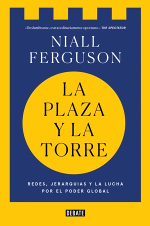 Niall Ferguson: La plaza y la torre (2018, Debate)