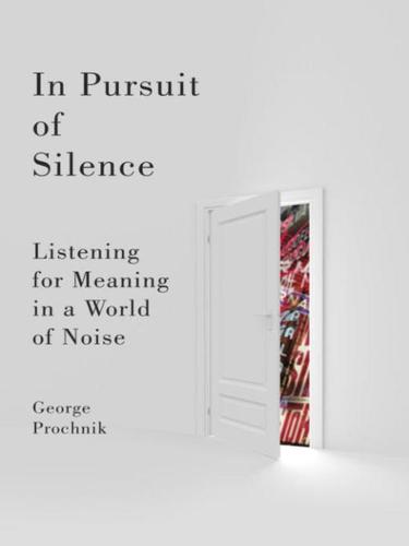 George Prochnik: In Pursuit of Silence (EBook, 2010, Knopf Doubleday Publishing Group)