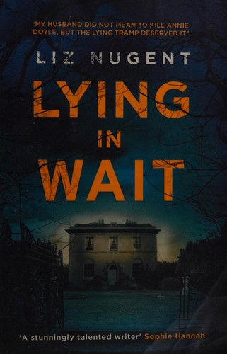 Liz Nugent: Lying in wait (2016, Penguin Ireland, Penguin UK)