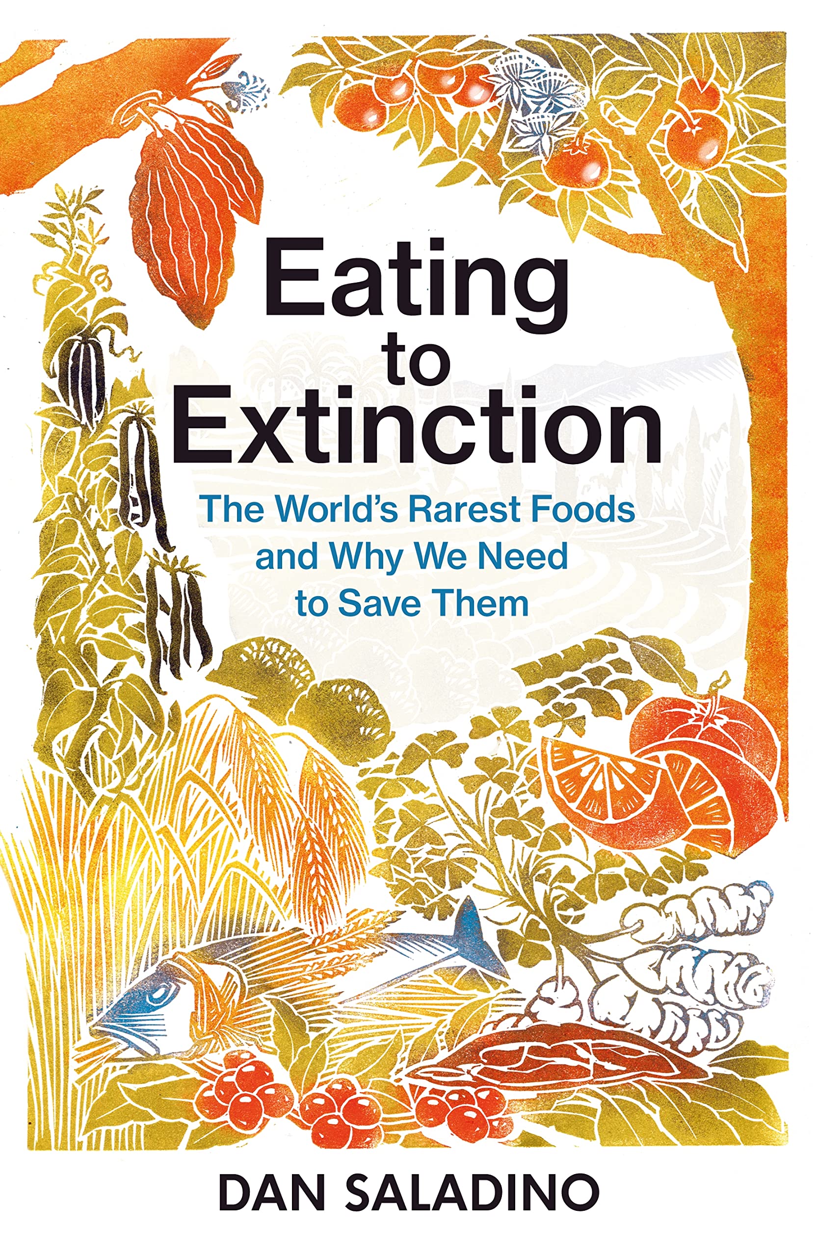 Dan Saladino: Eating to Extinction (2021, Penguin Random House)