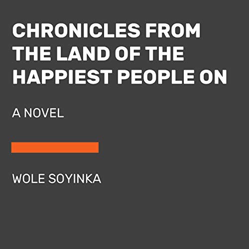 Wole Soyinka: Chronicles from the Land of the Happiest People on Earth (Paperback, 2021, Random House Large Print)