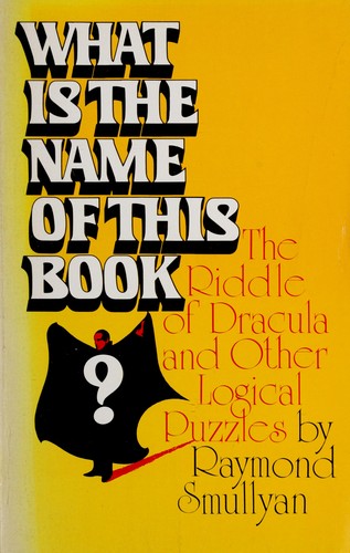 Raymond M. Smullyan: What is the name of this book? (Paperback, 1978, Prentice-Hall)