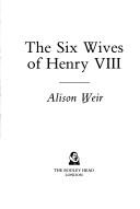 Alison Weir: The six wives of Henry VIII (1991, Bodley Head)