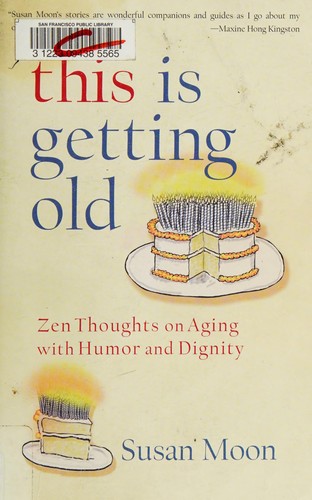 Susan Ichi Su Moon: This is getting old (2010, Shambhala)