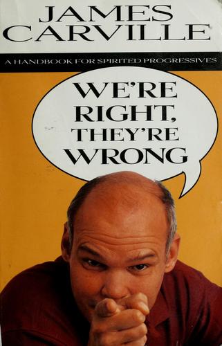 James Carville: We're right, they're wrong (1996, Random House, Simon & Schuster)