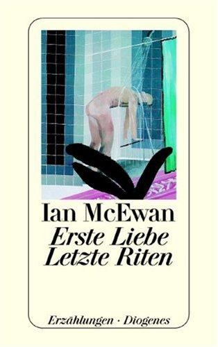 Ian McEwan: Erste Liebe, letzte Riten. Erzählungen. (Paperback, German language, 1982, Diogenes Verlag)