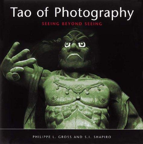 Philippe L. Gross, S.I. Shapiro: The Tao of Photography (Paperback, 2001, Ten Speed Press)