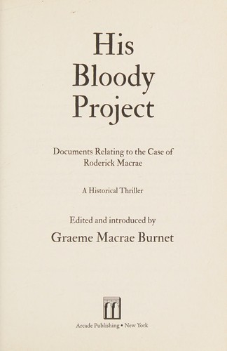 Graeme Macrae Burnet: His Bloody Project (2016, Skyhorse Publishing Company, Incorporated)