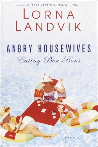 Lorna Landvik: Angry housewives eating bon bons (2003, Ballantine Books)