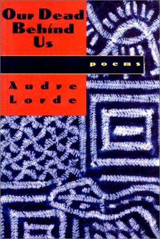 Audre Lorde: Our Dead Behind Us (1994, W. W. Norton & Company)