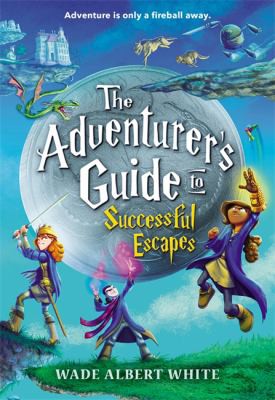 Wade Albert White: Adventurer's Guide to Successful Escapes (2017, Little, Brown Books for Young Readers)