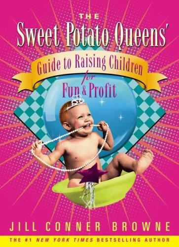 Jill Conner Browne: The Sweet Potato Queens' Guide to Raising Children for Fun and Profit (Hardcover, 2008, Simon & Schuster)