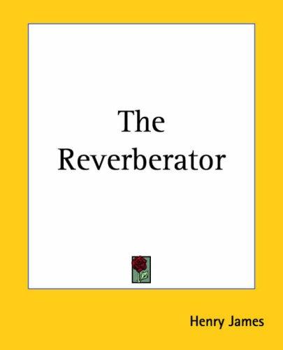 The Reverberator (Paperback, 2004, Kessinger Publishing)