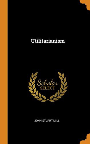 John Stuart Mill: Utilitarianism (Hardcover, 2018, Franklin Classics)