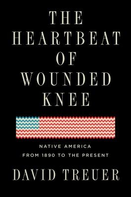 The Heartbeat of Wounded Knee (2019, Riverhead Books)