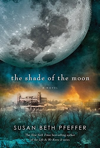 Susan Beth Pfeffer: The Shade of the Moon (Life As We Knew It Series) (2013, HMH Books for Young Readers)