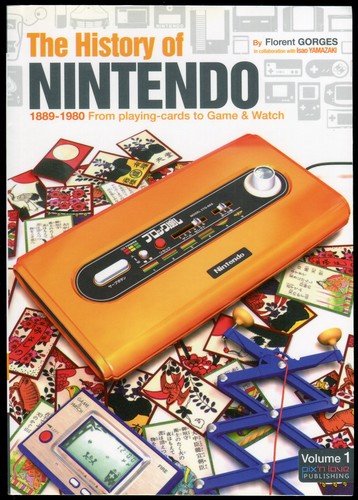 The History of Nintendo: Volume 1, 1889-1980 From Playing Cards to Game & Watch (Paperback, 2012, Pix'n Love Publishing)