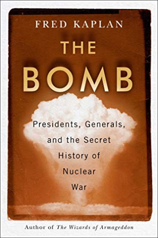 The Bomb: Presidents, Generals, and the Secret History of Nuclear War (2020, Simon & Schuster)
