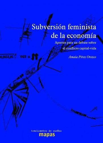 Amaia Pérez Orozco: Subversión feminista de la economía (Spanish language, 2014, Traficantes de Sueños)