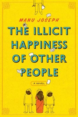 Manu Joseph: The Illicit Happiness Of Other People (2013, W. W. Norton & Company)