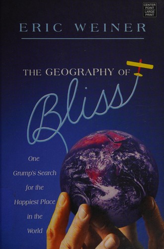 Eric Weiner: The geography of bliss (2008, Center Point Pub.)