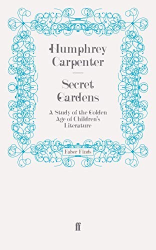 Humphrey Carpenter: Secret Gardens (2009, Faber & Faber, Limited)