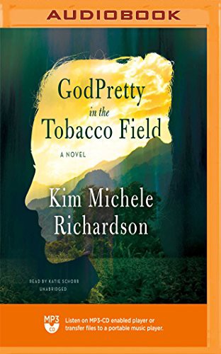 Kim Michele Richardson, Katie Schorr: GodPretty in the Tobacco Field (AudiobookFormat, 2018, Blackstone on Brilliance Audio)