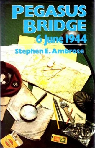 Stephen E. Ambrose: Pegasus Bridge (1984, G. Allen & Unwin, Allen & Unwin)