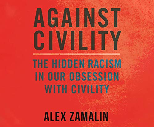 Adam Barr, Alex Zamalin: Against Civility (AudiobookFormat, 2021, Dreamscape Media)