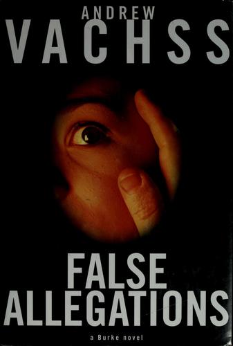 Vachss, Andrew H. Rechtsanwalt, Schriftsteller: False allegations (1996, Knopf)