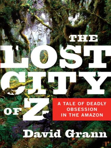 The Lost City of Z (EBook, 2009, Knopf Doubleday Publishing Group)