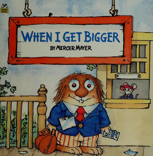 Mercer Mayer: When I get bigger (1983, Golden Press)