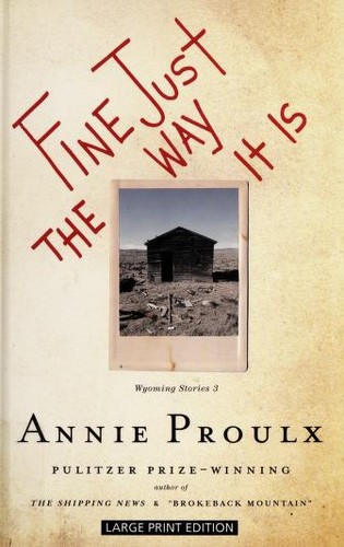 Annie Proulx: Fine just the way it is (2008, Thorndike Press)