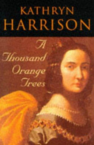 Kathryn Harrison: A Thousand Orange Trees (Hardcover, 2002, Fourth Estate)