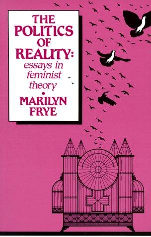 Marilyn Frye: The politics of reality (1983, Crossing Press)