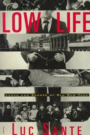 Luc Sante: Low Life (1991, Farrar, Straus and Giroux)