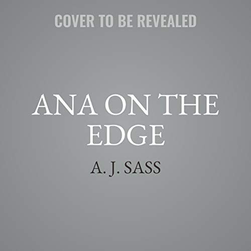 A. J. Sass: Ana on the Edge (AudiobookFormat, Little, Brown Books for Young Readers, Hachette B and Blackstone Publishing)