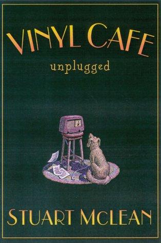 Stuart McLean: The Vinyl Cafe unplugged (2000, Viking)