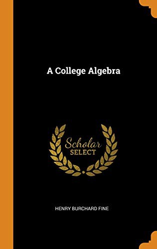 A College Algebra (Hardcover, 2018, Franklin Classics Trade Press)