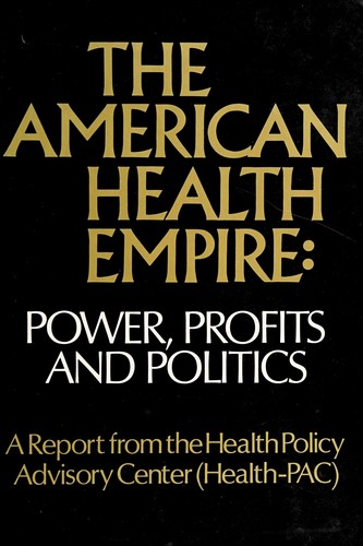 The American health empire: power, profits, and politics. (1971, Vintage Books)