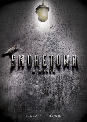 Tenea D. Johnson: Smoketown A Novel (2011, Blind Eye Books)